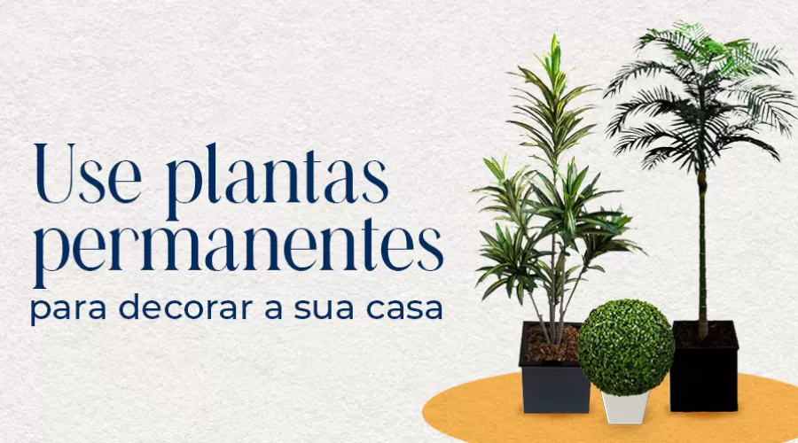 Descubra como transformar a decoração da sua casa com as plantas permanentes Descubra como transformar a decoração da sua casa com as plantas permanentes
